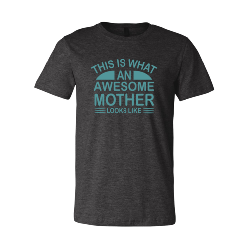 This Is What An Awesome Mother Looks Like Shirt-****STILL AVAILABLE EMAIL SELLER WITH SIZE & COLOR****