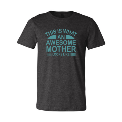 This Is What An Awesome Mother Looks Like Shirt-****STILL AVAILABLE EMAIL SELLER WITH SIZE & COLOR****
