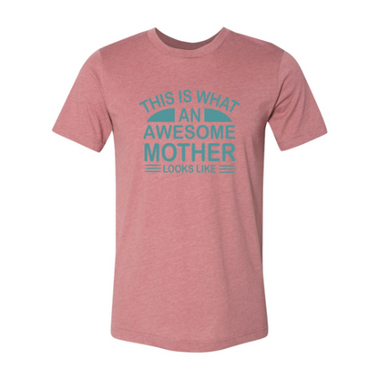 This Is What An Awesome Mother Looks Like Shirt-****STILL AVAILABLE EMAIL SELLER WITH SIZE & COLOR****