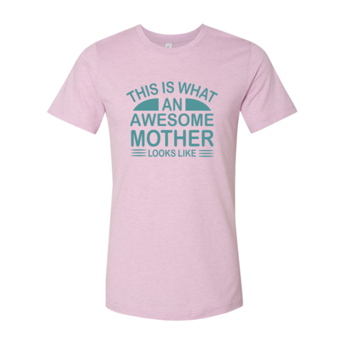 This Is What An Awesome Mother Looks Like Shirt-****STILL AVAILABLE EMAIL SELLER WITH SIZE & COLOR****