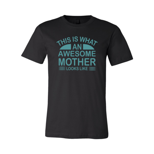 This Is What An Awesome Mother Looks Like Shirt-****STILL AVAILABLE EMAIL SELLER WITH SIZE & COLOR****