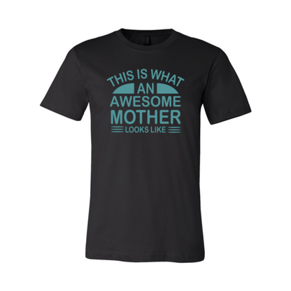 This Is What An Awesome Mother Looks Like Shirt-****STILL AVAILABLE EMAIL SELLER WITH SIZE & COLOR****